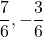  \displaystyle \frac{7}{6},-\frac{3}{6}