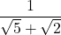  \displaystyle \frac{1}{{\sqrt{5}+\sqrt{2}}}