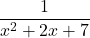  \displaystyle \frac{1}{{x{}^\text{2}+2x+7}}