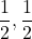  \displaystyle \frac{1}{2},\frac{1}{2}