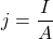  \displaystyle j=\frac{I}{A}