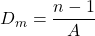  \displaystyle {{D}_{m}}=\frac{{n-1}}{A}