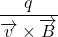  \displaystyle \frac{q}{{\overrightarrow{v}\times \overrightarrow{B}}}